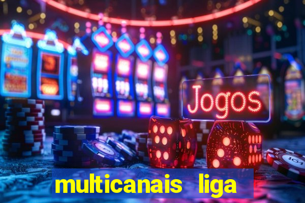 multicanais liga dos campees